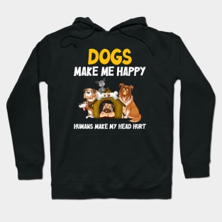 Dogs make me happy, Humans make my head hurt Hoodie